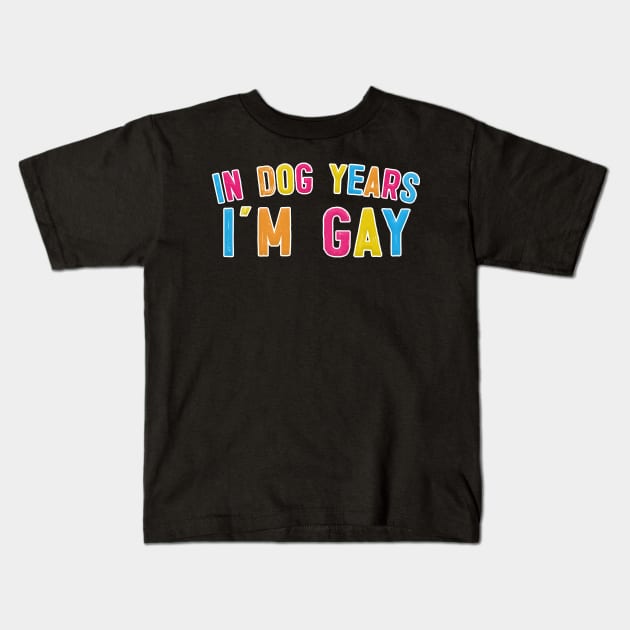 In Dog Years I'm Gay - Typography Design Kids T-Shirt by DankFutura